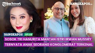 Sosok Tri Hanurita Mantan Istri Irwan Mussry Suami Maia Estianty, Ternyata Anak Konglomerat Terkenal