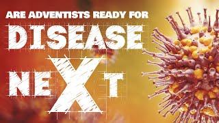 Are Adventists Ready for Disease neXt?