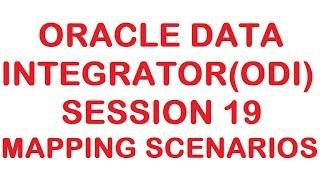 Mapping Scenarios - ODI - Oracle Data Integrator Tutorial - Session 19