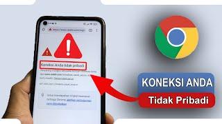 Tips Mengatasi Koneksi Anda Tidak Pribadi pada Chrome di Android Terbaru 2023