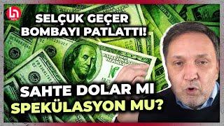 Selçuk Geçer sahte doların perde arkasını anlattı! Meğerse işin aslı...