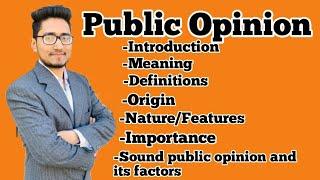 what is Public Opinion,  its meaning, Definitions, origin, features, importance, factors, etc.