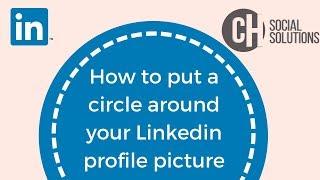 How to Put a Circle Around Your Linkedin Profile Picture | CH Social Solutions