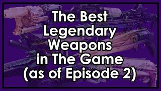 The Best Legendary Weapons in the game, of every type, in every slot, as of episode 2.