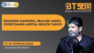 BTS - EP -12 | Breaking Barriers, Healing Minds: Overcoming Mental Health Taboo | Dr. Mehboob Yaqub