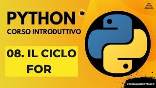 08. IL CICLO FOR (CORSO PYTHON BASE) - TUTORIAL ITALIANO - PROGRAMMARE IN PYTHON