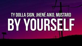 Ty Dolla $ign - By Yourself (Lyrics) ft. Jhené Aiko & Mustard