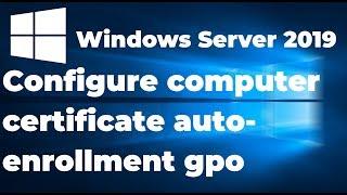 03.  Set Up Automatic Computer Certificate Enrollment in Windows Server 2019