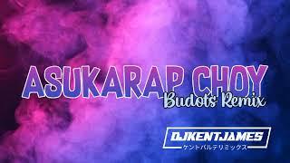 Asukarap Choy Budots Remix | Dj Kent James