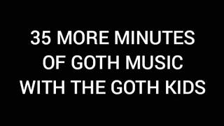 35 More Minutes of Goth Music, With The Goth Kids (Goth Mix II)