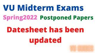 VU Midterm Exams Spring2022 Postponed Papers datesheet has been updated #vu #midterms#spring2022