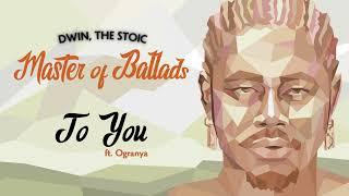 Dwin, The Stoic - To You (ft. Ogranya @ogranya77) [Official Audio]