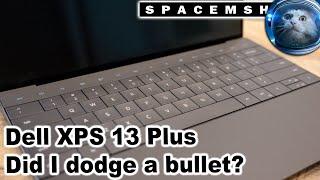 Dell XPS 13 Plus / Did I just dodge a bullet?