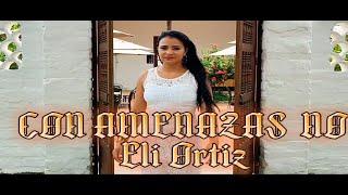 Con amenazas no - Eli Ortiz (Official video)