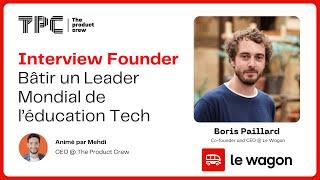 Interview Founder @ Le Wagon : Bâtir un Leader Mondial de l’éducation Tech