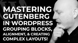 Mastering Gutenberg in WordPress, Grouping Blocks, Alignment & Creating Complex Layouts - No-Code