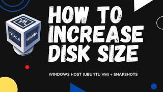 VirtualBox: How to Increase Disk Size Safely ( Windows host, Ubuntu VM with snapshots, no commands )