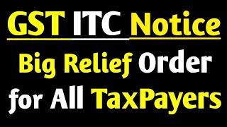 GST ITC Notice, Big Relief Order