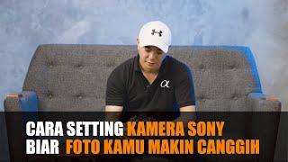 Cara Setting Kamera Sony Biar Kamera dan Foto Kamu Makin Keren