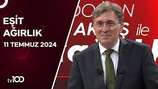 Erdoğan Aktaş ile Eşit Ağırlık | 11 Temmuz 2024