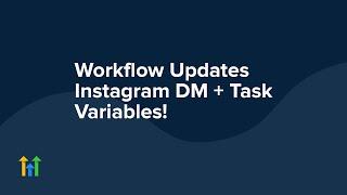 Workflow Updates    Instagram DM + Task Variables!