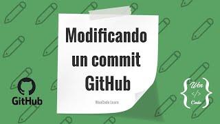 7 GitHub - Modificando un commit | Curso práctico de cero a experto WonCode