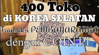 INFO PI NETWORK HARI INI//400 Toko di KOREA SELATAN_Transaksi PEMBAYARANYA dengan COIN PI@mantap