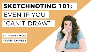 How To Do Sketchnoting (Even If You "Can't Draw"!)- a lesson with Emily of the Sketchnote Academy