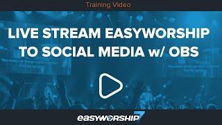 Live Stream EasyWorship to Social Media with OBS