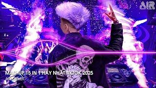 Mashup 15 in 1 - Nhạc Remix TikTok Triệu View Hay Nhất Hiện Nay  Top 15 Nhạc TikTok Hay Nhất 2025