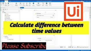 How to Calculate difference between two Time Values using UiPath|| RPA UseCase