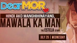 Dear MOR: "Hindi Ako Manghihinayang, Mawala Ka Man" The Estela Story 07-29-15