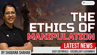 The Ethics Of Manipulation | Shabana Shahab Easy Editorials