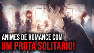 5 ANIMES DE ROMANCE ESCOLAR COM UM PROTAGONISTA SOLITÁRIO!!