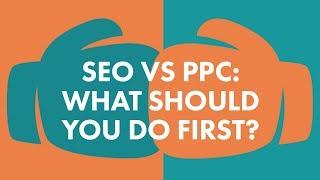 SEO vs PPC: What Should You Do First?