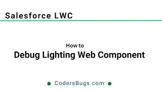 Debug Lighting Web Component | Salesforce | CodersBugs.com