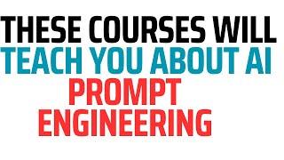 These Courses will teach you about AI prompt Engineering
