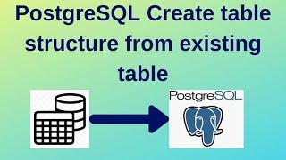 PostgreSQL Tutorial for Beginners #7: PostgreSQL Create table structure from existing table