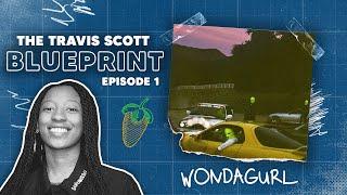 The Travis Scott Blueprint Episode 1 - Wondagurl