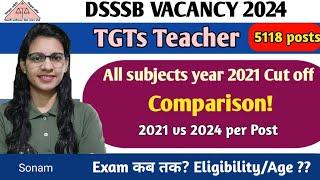 DSSSB TGT 2021 all subjects CUT OFF | DSSSB TGT vacancy comparison of year 2021&  2024 |age criteria