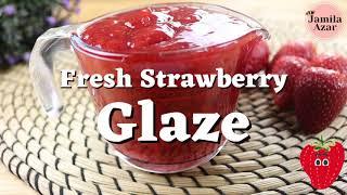 How To Make Fresh Strawberry Glaze | Perfect for Cheesecakes Cakes and Cupcake |Jamila Azar Egypt