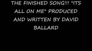 DAVID BALLARD PRODUCES ITS ALL ON ME.wmv