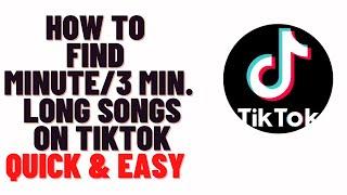 how to find minute/ 3 minutes long songs on tiktok