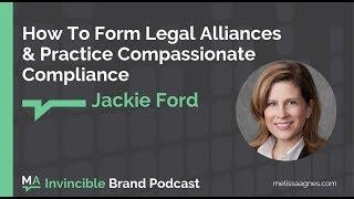 How To Form Legal Alliances and Practice Compassionate Compliance with Melissa Agnes and Jackie Ford