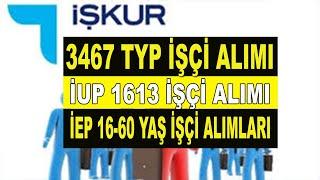 İŞKUR 3467 TYP İŞÇİ ALIMI İUP KAPSAMINDA 1613 İŞÇİ ALIMI İEP 16 60 YAŞ İŞÇİ ALIMLARI