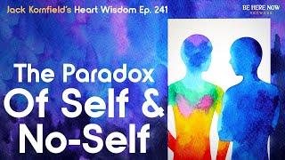 Jack Kornfield on the Paradox of Self and No-Self - Heart Wisdom Ep. 241