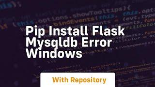 pip install flask mysqldb error windows