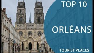 Top 10 Best Tourist Places to Visit in Orléans | France - English