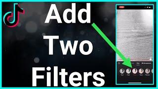 How To Add Two Filters On TikTok