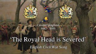 'The Royal Head is Severed' - English Civil War Song
